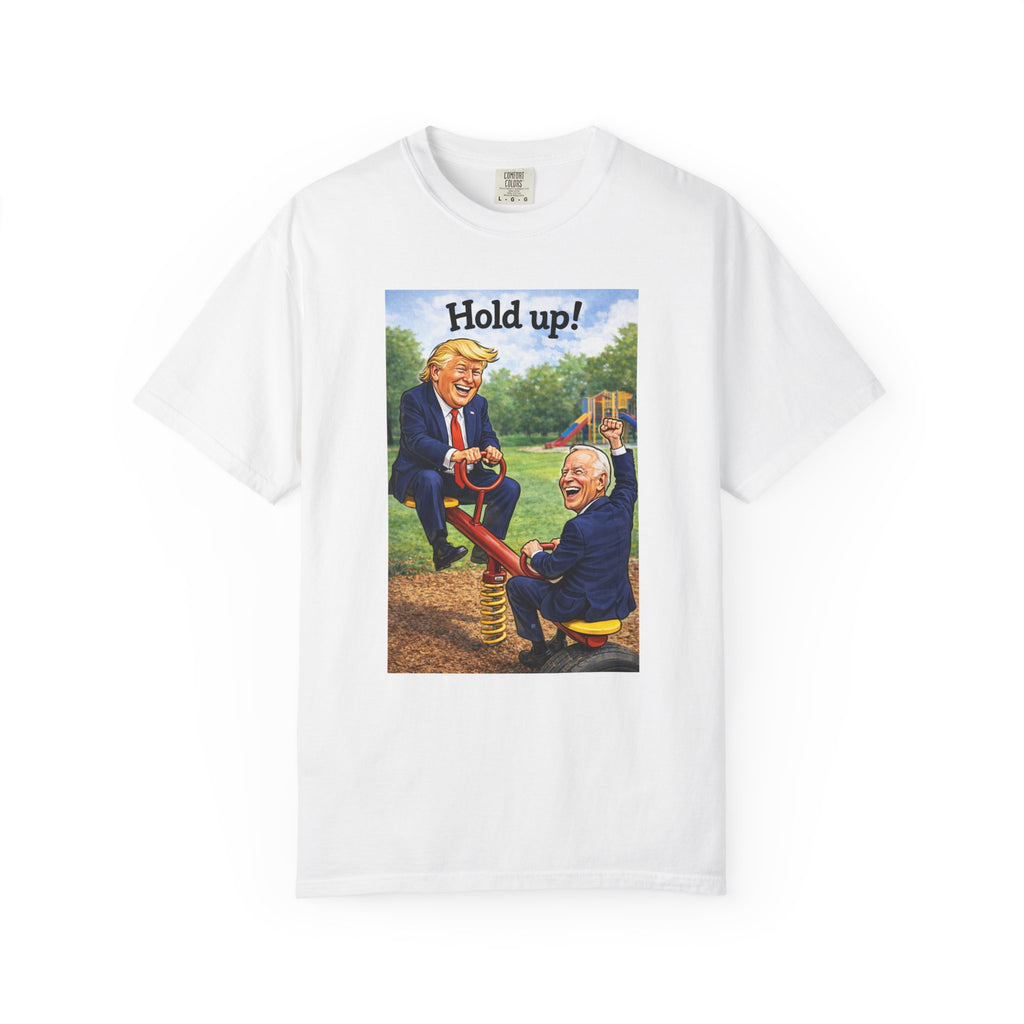 Hold Up! Seesaw Political Comedy T-Shirt